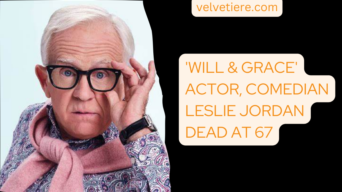 'Will & Grace' Actor, Comedian Leslie Jordan Dead At 67