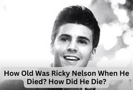How Old Was Ricky Nelson When He Died? How Did He Die?