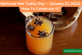 National Hot Toddy Day – January 11, 2023; How To Celebrate It